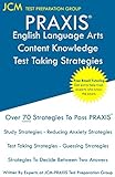 PRAXIS English Language Arts Content Knowledge Test Taking Strategies: PRAXIS 5038 - Free Online Tutoring - New 2020 Edition - The latest strategies to pass your ex