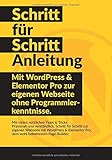 WordPress & Elementor Schritt für Schritt Anleitung: Mit WordPress und Elementor Pro zur eigenen Webseite ohne Programmierk