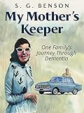 My Mother's Keeper: One family's journey through dementia (English Edition)