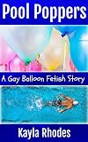 Pool Poppers: A Gay Balloon Fetish Story (English Edition)