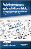 Projektmanagement: Systematisch zum Erfolg: Ein praxisnaher Ratgeber mit zahlreichen Tools, Checklisten und Vorlagen (Opresnik Management Guides 29)