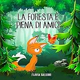 La foresta è piena di amici: Favola illustrata per bambini. La storia di una piccola volpe e del suo grande sogno (Italian Edition)