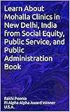 Learn About Mohalla Clinics in New Delhi, India from Social Equity, Public Service, and Public Administration Book (English Edition)