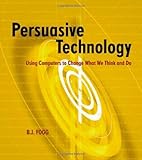 Persuasive Technology: Using Computers to Change What We Think and Do (Interactive Technologies) (English Edition)