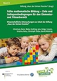 Frühe mathematische Bildung - Ziele und Gelingensbedingungen für den Elementar- und Primarbereich (Wissenschaftliche Untersuchungen zur Arbeit der Stiftung Haus der kleinen Forscher)