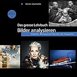Das grosse Lehrbuch - Bilder analysieren: Qualität, Wirkung und Sprache der Fotog
