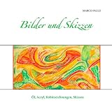 Bilder und Skizzen: Öl, Acryl, Kohlezeichnungen, Sk