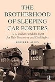 Brotherhood of Sleeping Car Porters: C. L. Dellums and the Fight for Fair Treatment and Civil Rights (New Critical Viewpoints on Society) (English Edition)