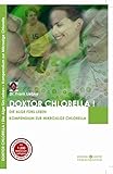 Doktor Chlorella! Die Alge fürs Leben. Kompendium zur Mikroalge Chlorella. - B