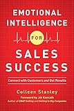 Emotional Intelligence for Sales Success: Connect with Customers and Get R