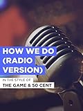 How We Do (Radio Version) im Stil von 'The Game & 50 Cent'