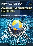 New Guide To Computer Architecture Handbook For Beginners And Dummies (English Edition)