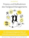 Prozess und Maßnahmen des Feelgood Managements: Ein arbeitspsychologischer Blick auf Unternehmenskulturen zum Wohlfü