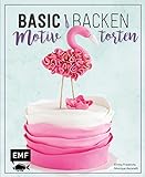 Basic Backen – Motivtorten: Grundlagen & Rezepte für Kindergeburtstage, Partys und andere F