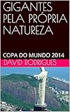 GIGANTES PELA PRÓPRIA NATUREZA : COPA DO MUNDO 2014 (Portuguese Edition)