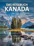 Reiseführer: Reisebuch Kanada. Die schönsten Ziele entdecken – Highlights, Nationalparks und Traumrouten. Mit Traumrouten, Kartenatlas, Ausflugszielen ... - Highlights, Nationalparks und Traumstraß