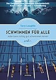 Schwimmen für alle: Das Geheimnis einer effizienten Schwimmtechnik: Kraul - Brust - Rücken - Schmetterling: Jeder kann richtig gut schw