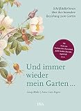 Und immer wieder mein Garten...: Schriftstellerinnen über ihre besondere Beziehung zum Garten - Mit Texten von Charlotte Link, Zsuzsa Bánk, Judith Taschler, Rita Falk, Ingrid N