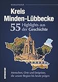 Kreis Minden-Lübbecke. 55 Highlights aus der Geschichte. Eine unterhaltsame Zeitreise zu den Menschen, Orten und Ereignissen, die die Region prägten.: ... Region bis heute prägen (Sutton Heimatarchiv)