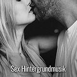 Sex Hintergrundmusik - Instrumentalmusik zum Liebe machen, erotische Massage, leidenschaftliche sexy Lieder für Liebhaber, T