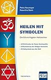 Heilen mit Symbolen. Die 64 wichtigsten Heilzeichen: 18 Strichcodes der Neuen Homöopathie. 18 Symbole aus der Heiligen Geometrie. 28 Heilsymbole aus aller W