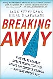 Breaking Away: How Great Leaders Create Innovation That Drives Sustainable Growth--And Why Others F