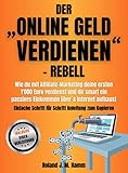 Der „online Geld verdienen”-Rebell: Wie du mit Affiliate-Marketing deine ersten 1000 Euro verdienst und dir smart ein passives Einkommen übers Internet aufb