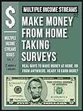 Multiple Income Streams (2) - Make Money From Home Taking Surveys Online: Get Paid To Take Surveys [ Multiple Income Streams Series - Vol 2 ] (English Edition)
