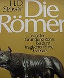 Die Römer: Von der Gründung Roms bis zum tragischen Ende C
