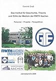 Das Institut für Geschichte, Theorie und Ethik der Medizin der RWTH Aachen: Personen - Projekte - Perspektiven, Jahresbericht 2009 (Berichte aus der Medizin)