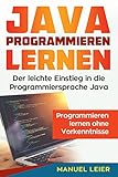 Java programmieren lernen: Der leichte Einstieg in die Programmiersprache Java. Programmieren lernen ohne Vork