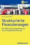 Strukturierte Finanzierungen: Von ABS und Leveraged Buyouts bis zur Projektfinanzierung (BWL Bachelor Basics)