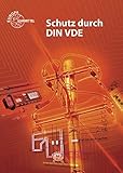 Schutz durch DIN VDE: Lehrbuch zu den Lernfeldern Elektrische Installationen, Elektroenergieversorgung und Sicherheit von Betrieb