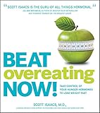 Beat Overeating Now!: Take Control of Your Hunger Hormones to Lose Weight F