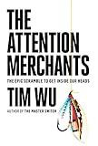 The Attention Merchants: The Epic Scramble to Get Inside Our H