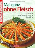 Mal ganz ohne Fleisch: Köstliche und vitaminreiche Gerichte (Kochen & genießen)