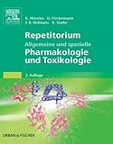 Repetitorium Allgemeine und spezielle Pharmakologie und Toxikolog