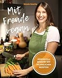 Mit Freude vegan: Genussvoll genährt mit pflanzlichen Rezep