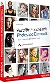 Porträtretusche mit Photoshop Elements - Porträtretusche mit Photoshop Elements. Vom Foto zum perfekten Look (DPI Fotografie)