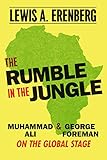 Erenberg, L: Rumble in the Jungle: Muhammad Ali and George Foreman on the Global Stag