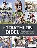 Die Triathlonbibel: Das Standardwerk für alle T
