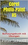 Corel Photo-Paint X5 - Schulungsbuch mit Übung