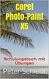 Corel Photo-Paint X5 - Schulungsbuch mit Übung