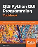 Qt5 Python GUI Programming Cookbook: Building responsive and powerful cross-platform applications with PyQt (English Edition)