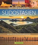 Bildband Südostasien. 100 Highlights Südostasien. Alle Ziele, die Sie gesehen haben sollten. Der Reisebildband zu Thailand, Vietnam, Kambodscha, Malaysia, Singapur. Mit I