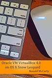 Oracle VM VirtualBox 4.0 on OS X Snow Leopard (Oracle VM VirtualBox 4.0 on Various Platforms Book 1) (English Edition)