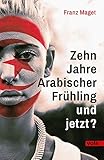 Zehn Jahre Arabischer Frühling - und jetzt?: Eine B