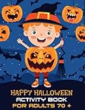 Halloween Activity Book For Adults 70 +: A Creative Holiday for Coloring Pages, Mazes, Sudoku,Dot to Dot, Word Search, Matching Game, hangman and More ... and Girls Ages 6, 7, 8, 9, and 10 Years O