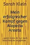 Mein erfolgreicher Kampf gegen Alopecia Areata: ..wenn Ärzte dir nur noch eine Perücke emp