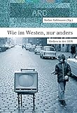 Wie im Westen, nur anders: Medien in der DDR
